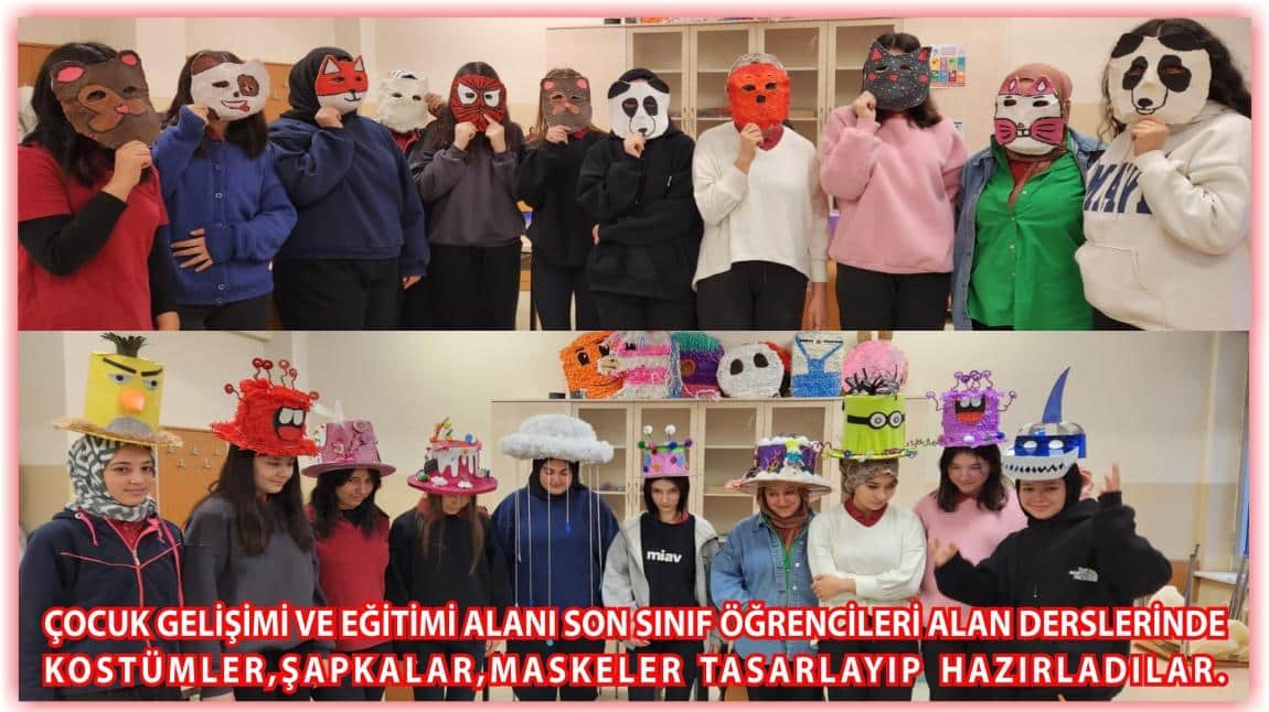 Çocuk Gelişimi ve Eğitimi Alanı Son Sınıf Öğrencileri Alan Derslerinde Kostümler,Şapkalar,Maskeler Tasarlayıp Hazırladılar.