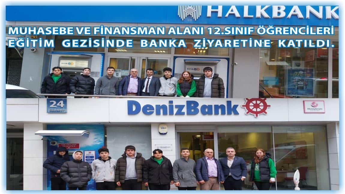 Muhasebe ve Finansman Alanı 12.Sınıf Öğrencileri Eğitim Gezisinde Banka Ziyaretine Katıldı.